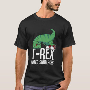 T Rex Hates Shoelaces Short Arms Dino Lover Funny  T-Shirt