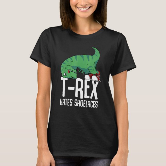 T Rex Hates Shoelaces Short Arms Dino     TRex T-Shirt (Front)