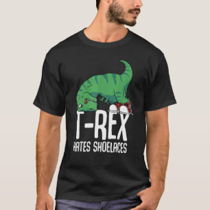 T Rex Hates Shoelaces Short Arms Dino     TRex T-Shirt