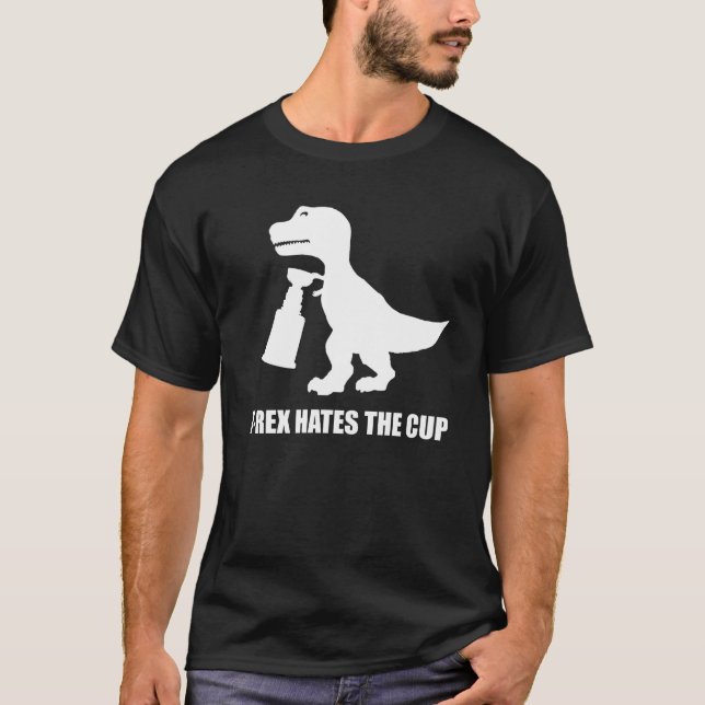 T-Rex Hates the Cup Dark T-Shirt (Front)