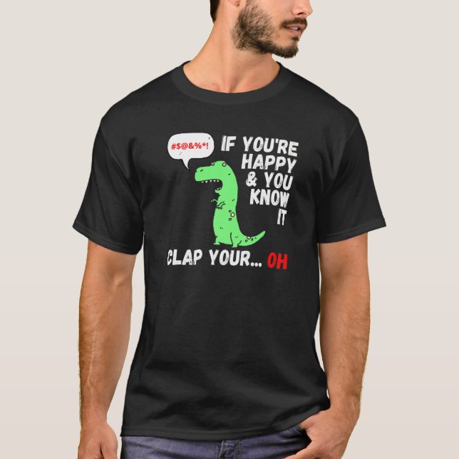 T Rex If You're Happy And You Know It Clap Your Oh T-Shirt (Front)