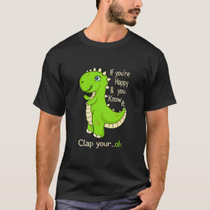 T Rex If You're Happy and You Know It Clap Your Oh T-Shirt