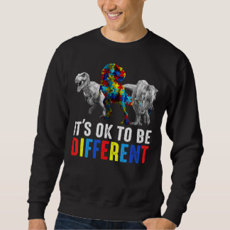 T Rex It's Ok To Be A Little Different Autism Awar Sweatshirt