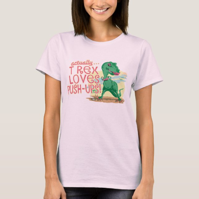 T Rex Loves Push-Ups T-Shirt (Front)
