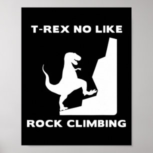 T-rex No Like Climbing Funny Rock Climbing Poster