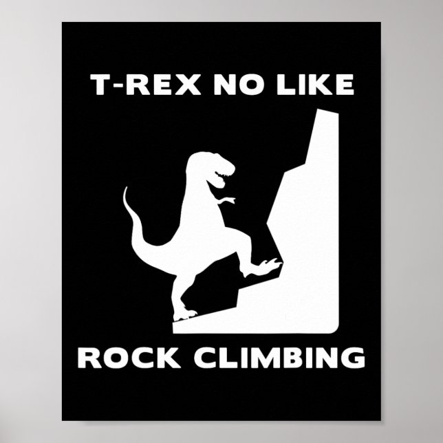 T-rex No Like Climbing Funny Rock Climbing  Poster (Front)