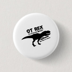 T-Rex Occupational Therapy Funny Gift For OT 3 Cm Round Badge