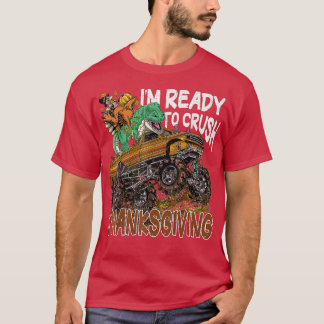 T Rex on Monster Truck I'm Ready to Crush Thanksgi T-Shirt