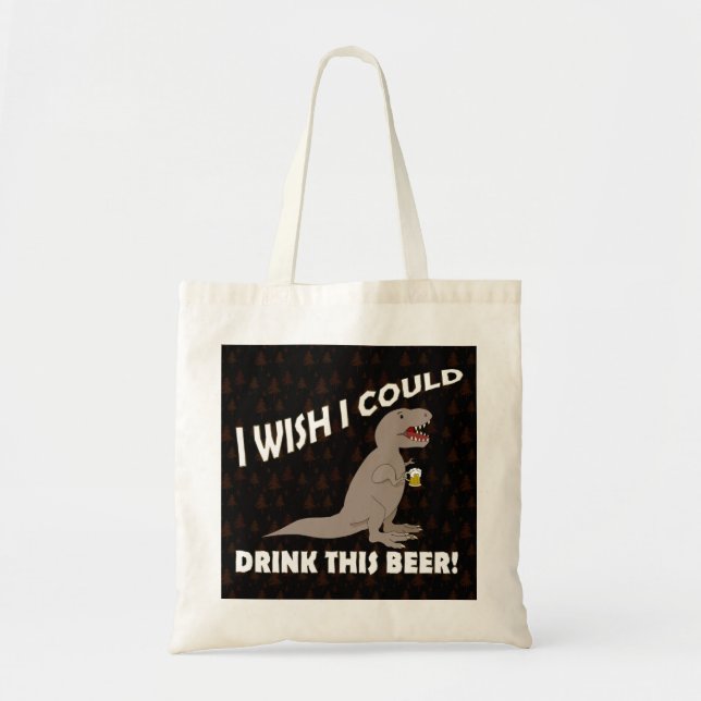 T-Rex Wish I Could Drink This Beer Tote Bag (Front)