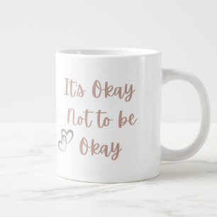 t’s Okay Not to Be Okay, Well being Gift for her Large Coffee Mug