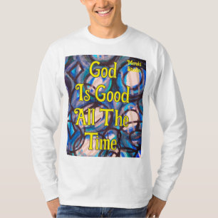 T-Shirt, abstract,"God is good All the time T-Shirt