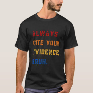T-Shirt Always Quote Your Evidence My Brother Tee