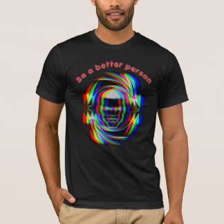 T-Shirt be a better person