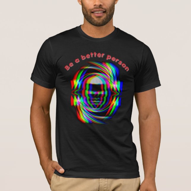 T-Shirt  be a better person  (Front)
