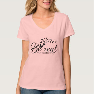T-Shirt be real not perfect