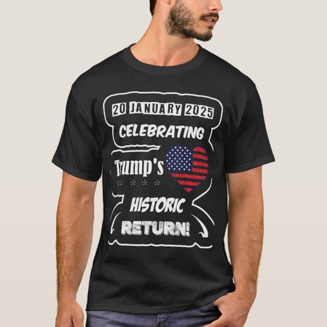 T-shirt Celebrating Trump's historic return! (Front)