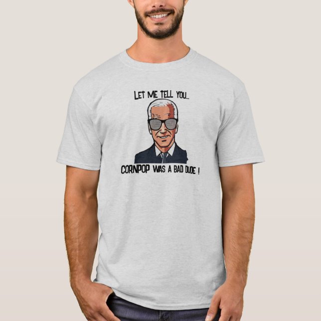 T-Shirt -  Cornpop was a bad dude! (Front)