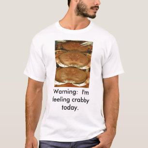T-Shirt, CRAB, Warning:  I'm feeling crabby today. T-Shirt