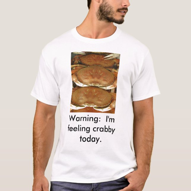 T-Shirt, CRAB, Warning:  I'm feeling crabby today. T-Shirt (Front)