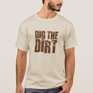 T Shirt - Dig the dirt