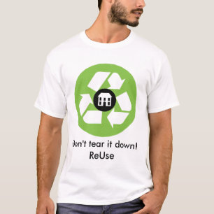 T-shirt -  Don't tear it Down! ReUse