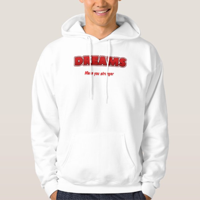 T-Shirt Dreams make you stronger  Hoodie (Front)