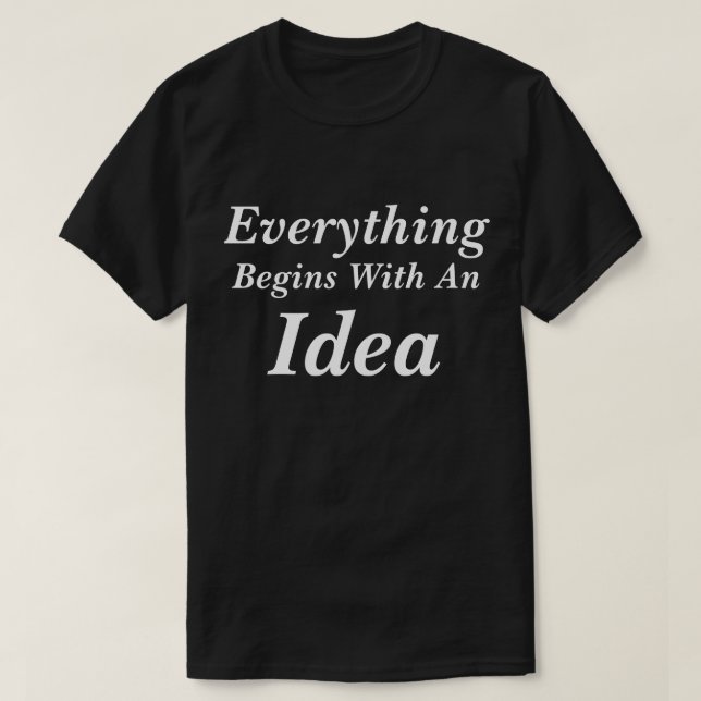 T-Shirt Everything Begins With An Idea (Design Front)