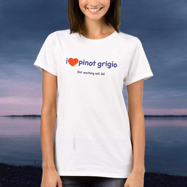 T-Shirt for a Pinot Grigio Drinker! (Creator Uploaded)