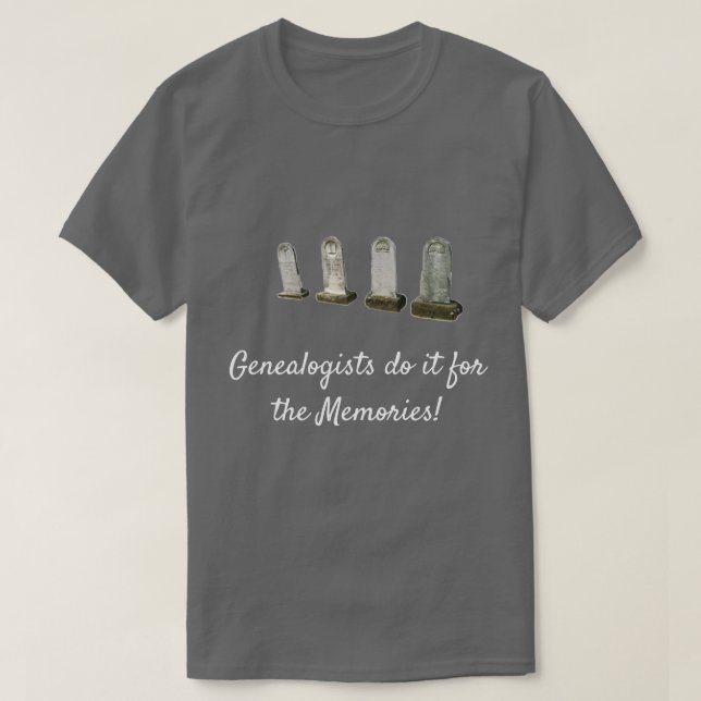 T-Shirt - Genealogists do it for the Memories (Design Front)