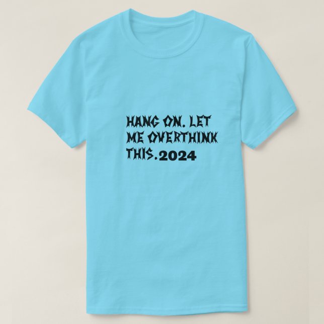 T-Shirt Hang on Let me overthink this (Design Front)