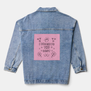 T-shirt I deserve the best Denim Jacket