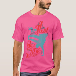 T Shirt I Just Came Here To Dance Unisex Break Dan