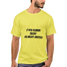 T-shirt if you remain silent - you might succeed