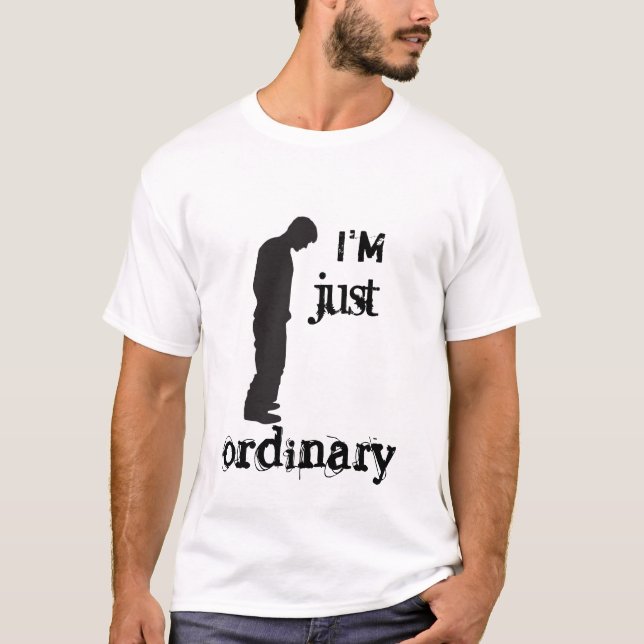 T-Shirt - I'm just ordinary (Front)