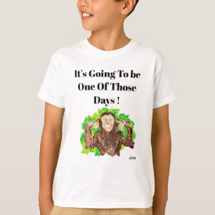 T-Shirt : It's Going to Be One Of Those Days !