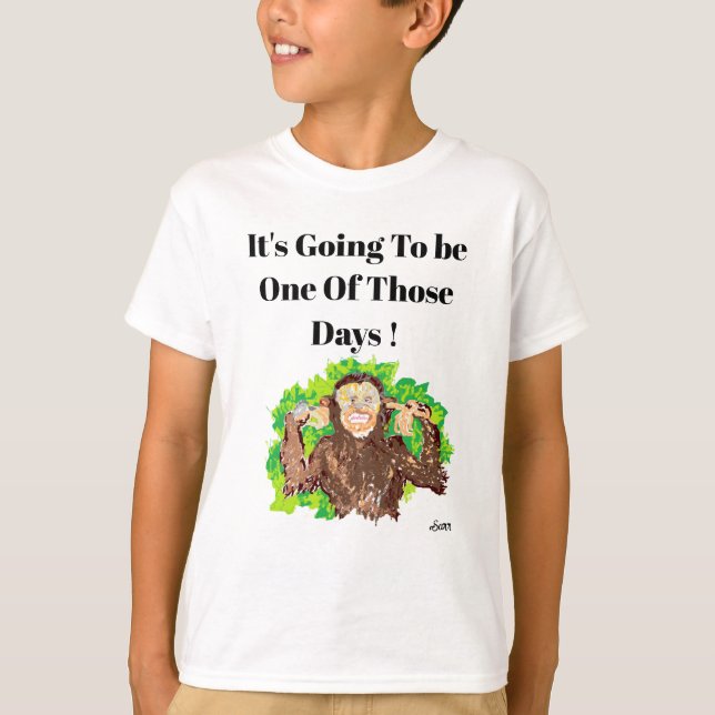 T-Shirt  :   It's  Going to Be One Of Those Days ! (Front)