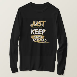 T-shirt , just keep moving forward t- shirt 