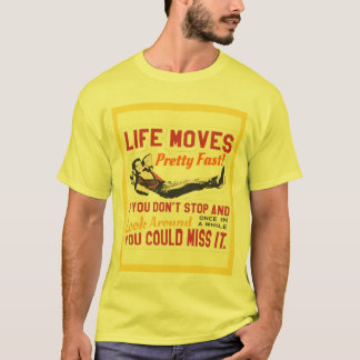 T-shirt life moves pretty fast if you don't stop