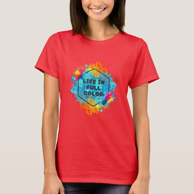T-shirt of Life is Full Colour (Front)