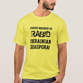 T-Shirt: Proud Member of RABID Ukrainian Diaspora! T-Shirt