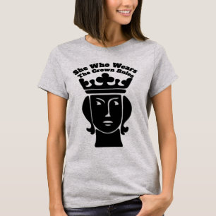T-shirt She Who Wears The Crown Rules