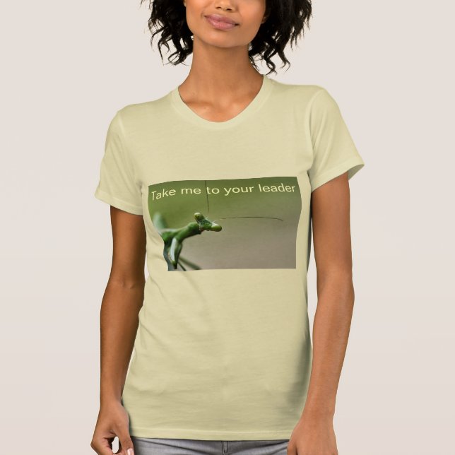 T-Shirt - Take Me To Your Leader Mantis (Front)
