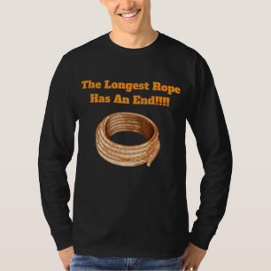 T-Shirt-The Longest Rope Has an End T-Shirt