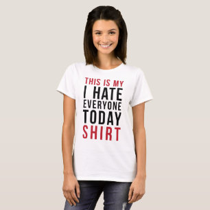 T-Shirt This Is My I Hate Everyone Today Shirt