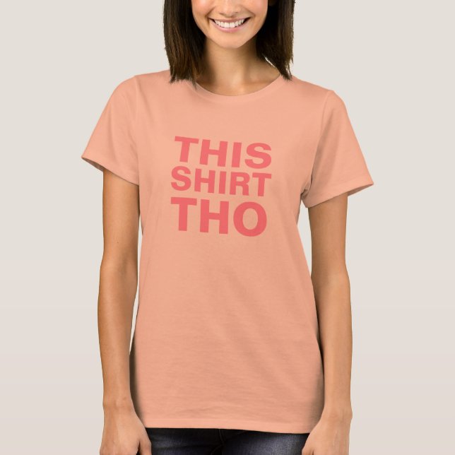 T-Shirt - THIS SHIRT THO (Front)