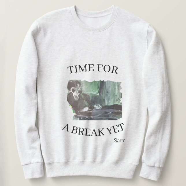 T-Shirt : Time for a Break  Sweatshirt (Design Front)