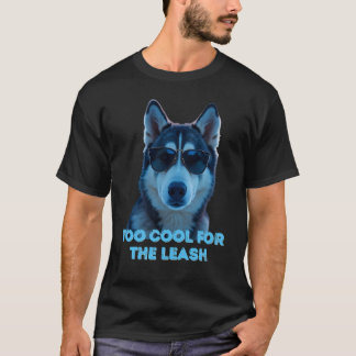 T-Shirt Too Cool for the Leash – Funny Husky Dog T