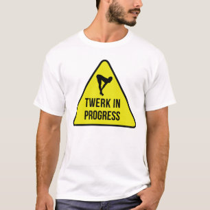 T-Shirt: Twerk In Progress T-Shirt