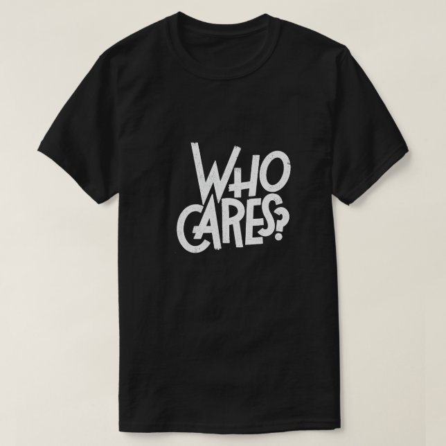 T-shirt  Who Cares? pour homme et femme (Design Front)