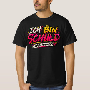 T-Shirt with German Text "Ich Bin Schuld Wie Immer